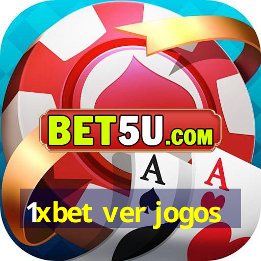 1xbet ver jogos